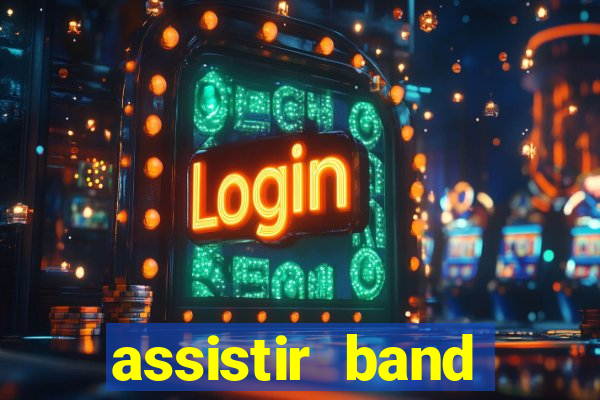 assistir band online ao vivo gratis